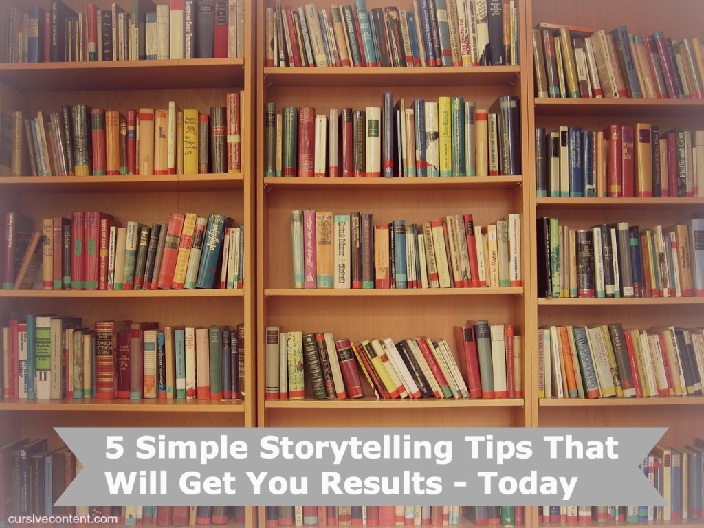 5 simple storytelling tips that will get you results - todau