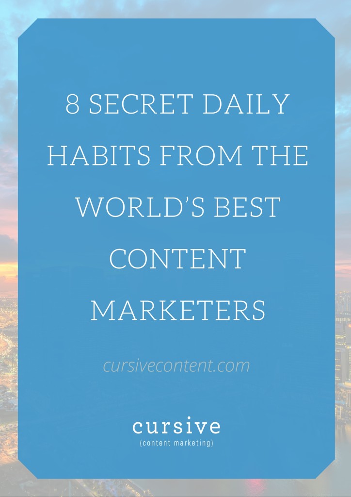 8 Secret Daily Habits from the World’s Best Content Marketers