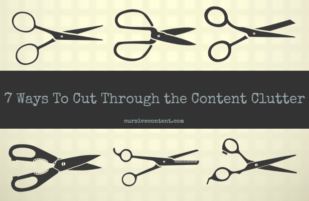 7 Ways to Cut Through the Content Clutter