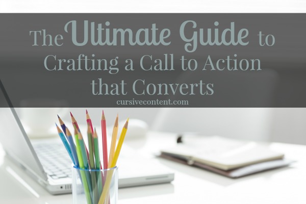 The Ultimate Guide to Crafting a Call to Action that Converts - How to Write A CTA