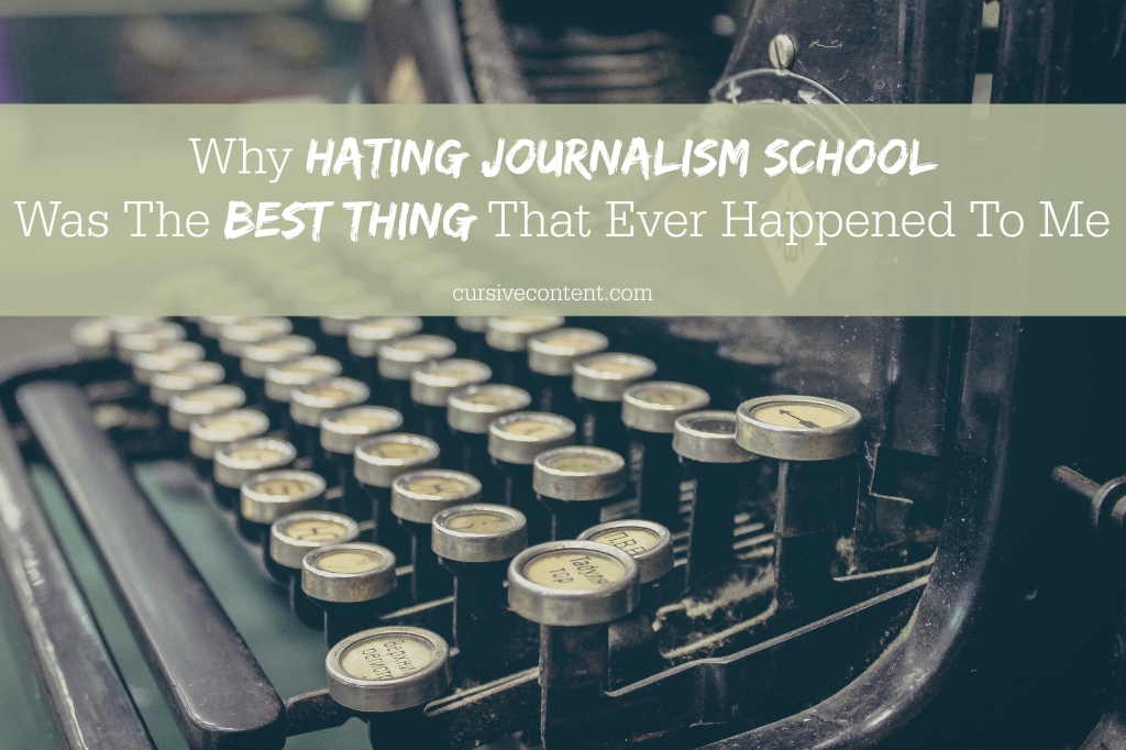 why hating journalism school was the best thing to happen to me cursive content marketing