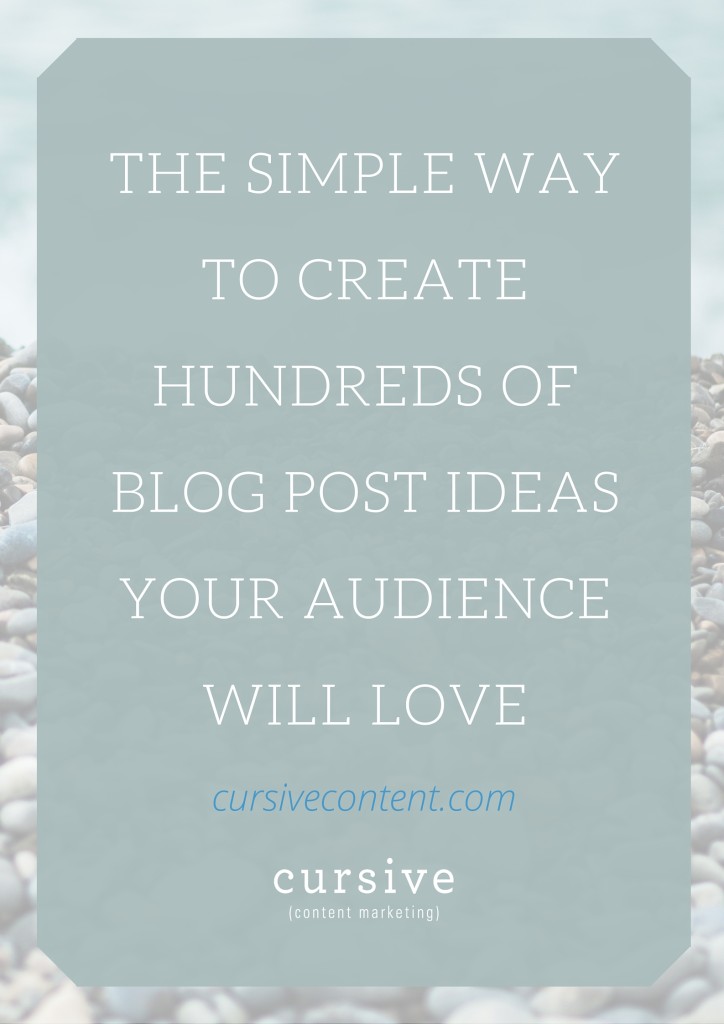 The Simple Way to Create Hundreds of Blog Post Ideas Your Audience Will Love