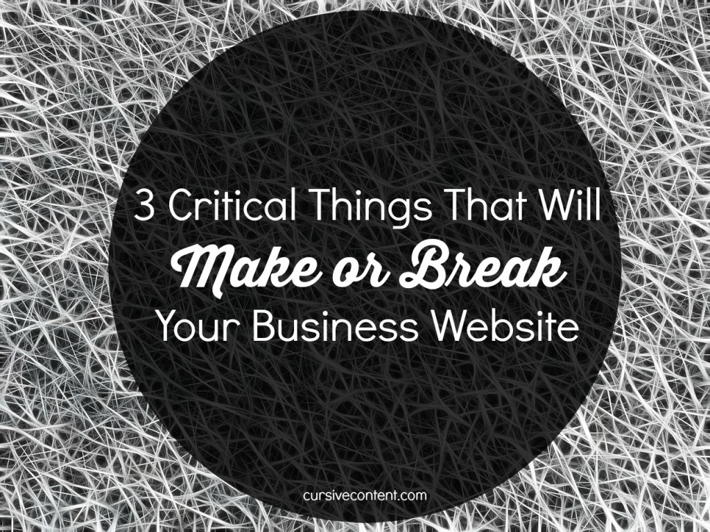 3 critical things that will make or break your business website