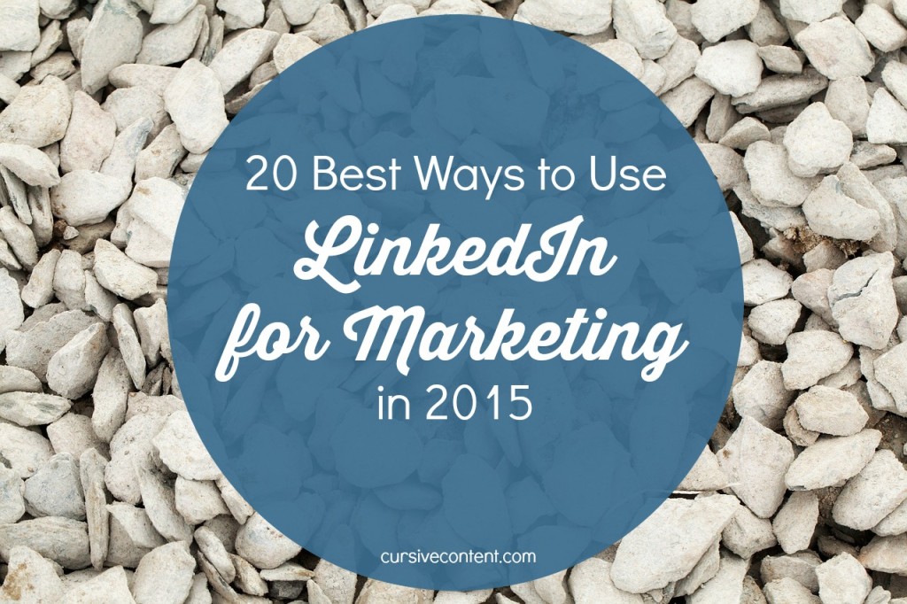 20 Best Ways to Use LinkedIn for Marketing in 2015