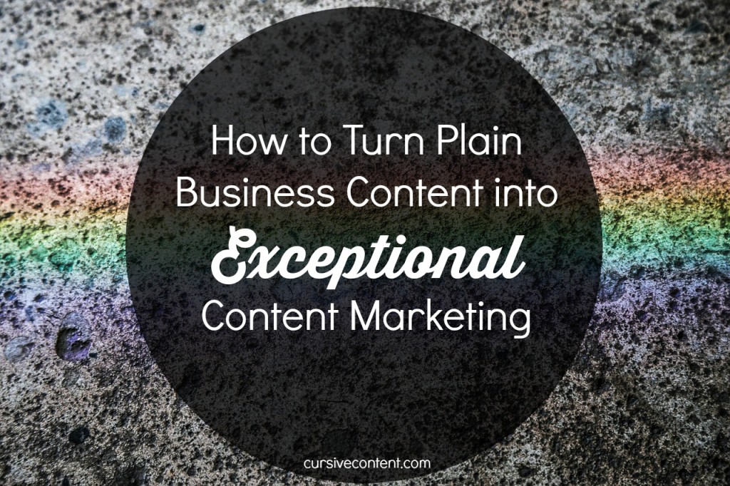 How to Turn Plain Business Content into Exceptional Content Marketing