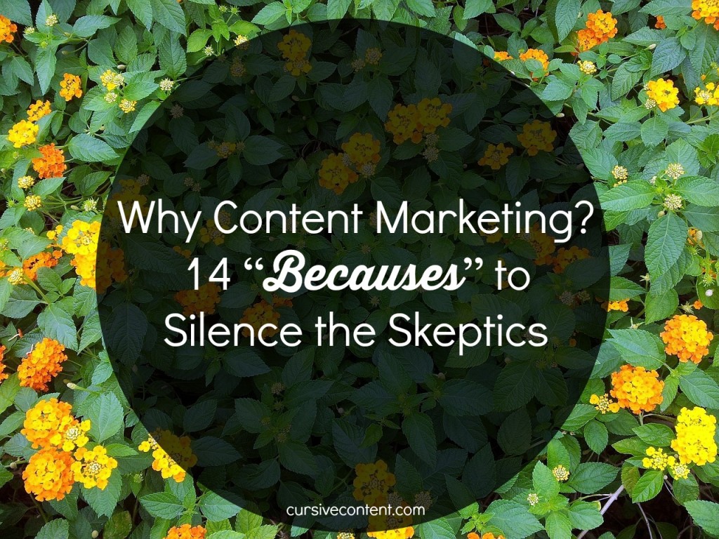 Why Content Marketing? 14 “Becauses” to Silence the Skeptics