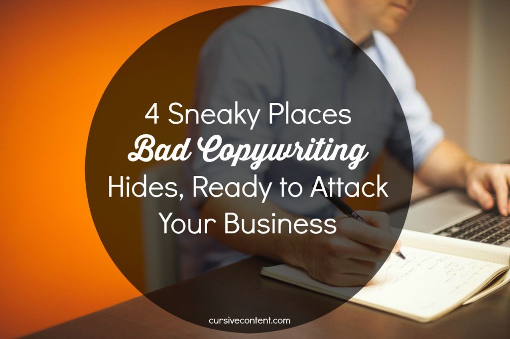 4 Sneaky Places Bad Copywriting Hides, Ready to Attack Your Business