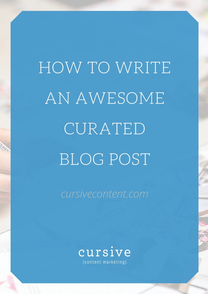 How to Write an Awesome Curated Blog Post, by Cursive Content Marketing