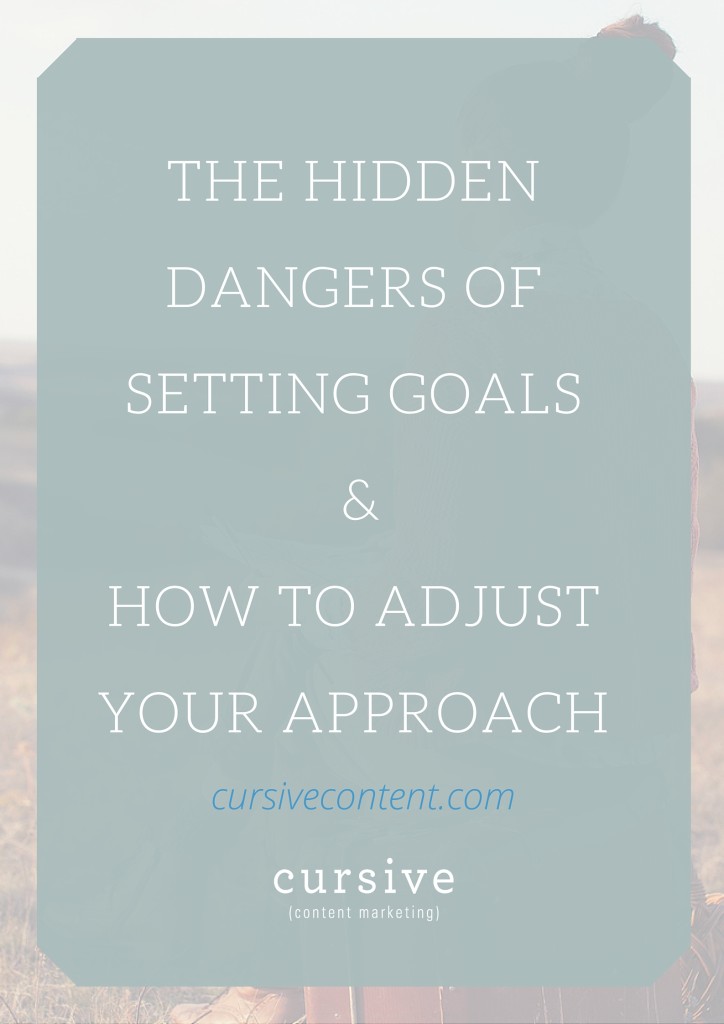 The Hidden Dangers of Goal Setting & How to Adjust Your Approach