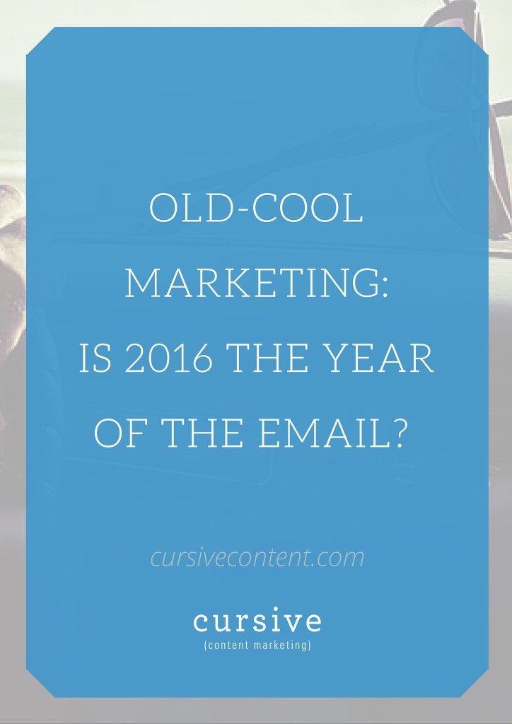 Old-Cool Marketing: Is 2016 the Year of the Email? 